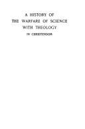 A History of the Warfare of Science with Theology in Christendom; 2 Vols. - White, Andrew Dickson