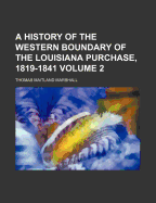 A History of the Western Boundary of the Louisiana Purchase, 1819-1841 Volume 2