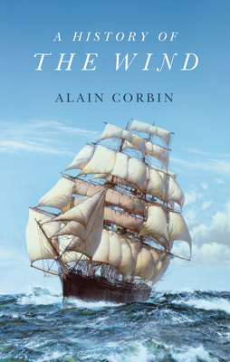 A History of the Wind - Corbin, Alain, and Peniston, William (Translated by)