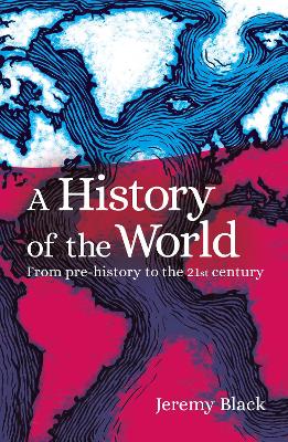 A History of the World: From Prehistory to the 21st Century - Black, Jeremy, Professor
