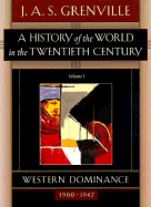 A History of the World in the Twentieth Century Volume I: Western Domination, 1900-1947,