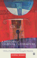 A History of Tigrinya Literature in Eritrea: The Oral and the Written 1890-1991