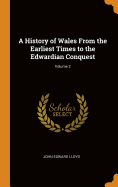 A History of Wales From the Earliest Times to the Edwardian Conquest; Volume 2