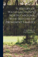 A History of Watauga County, North Carolina. With Sketches of Prominent Families