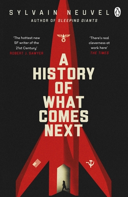A History of What Comes Next: The captivating speculative fiction perfect for fans of The Eternals - Neuvel, Sylvain