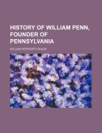 A History of William Penn, Founder of Pennsylvania
