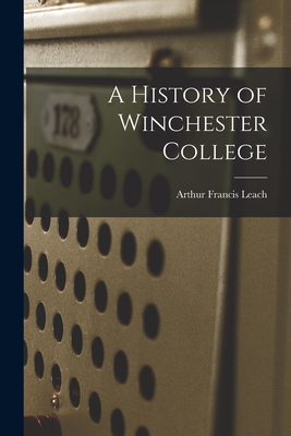 A History of Winchester College - Leach, Arthur Francis