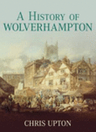 A History of Wolverhampton - Upton, Chris