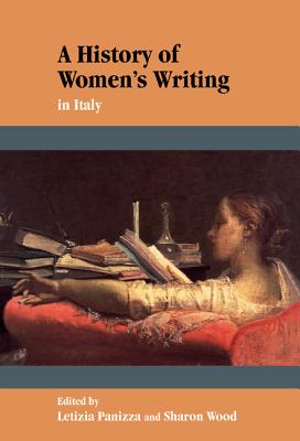 A History of Women's Writing in Italy - Panizza, Letizia (Editor), and Wood, Sharon (Editor)