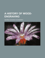 A History of Wood-Engraving