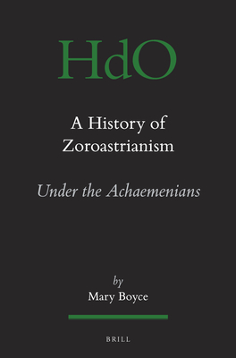 A History of Zoroastrianism, Zoroastrianism Under the Achaemenians - Boyce, Mary