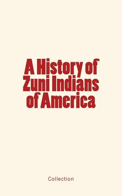 A History of Zuni Indians of America - Macerlean, Andrew a, and Klett, Francis, and Owens, John G