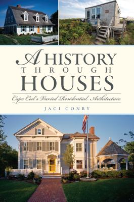 A History Through Houses: Cape Cod's Varied Residential Architecture - Conry, Jaci