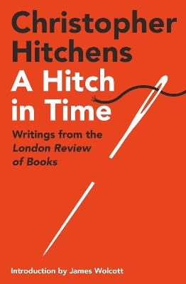 A Hitch in Time: Writings from the London Review of Books - Hitchens, Christopher
