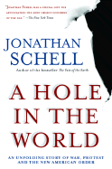 A Hole in the World: An Unfolding Story of War, Protest and the New American Order - Schell, Jonathan