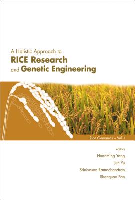 A Holistic Approach to Rice Research and Genetic Engineering - Yang, Huanming (Editor), and Yu, Jun (Editor), and Ramachandran, Srinivasan (Editor)