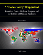A "Hollow Army" Reappraised: President Carter, Defense Budgets, and the Politics of Military Readiness (Enlarged Edition)