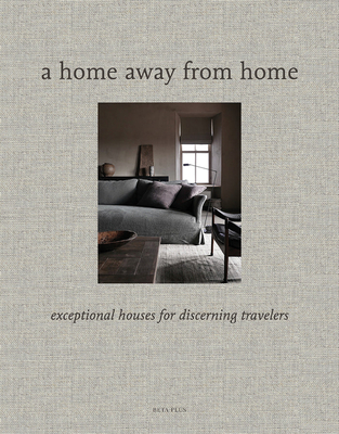 A Home Away from Home: Exceptional Houses for Discerning Travelers - Pauwels, Wim (Editor)