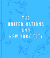 A Home to the World: The United Nations and New York City