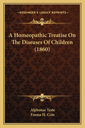 A Homeopathic Treatise On The Diseases Of Children (1860)