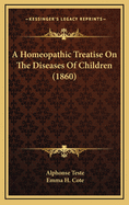 A Homeopathic Treatise on the Diseases of Children (1860)