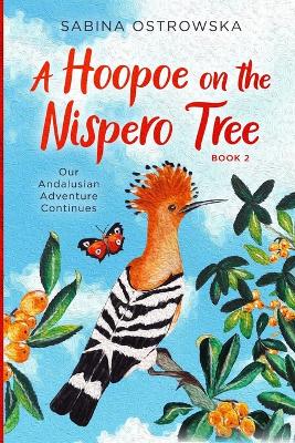 A Hoopoe on the Nispero Tree: Our Andalusian Adventure Continues - Ostrowska, Sabina