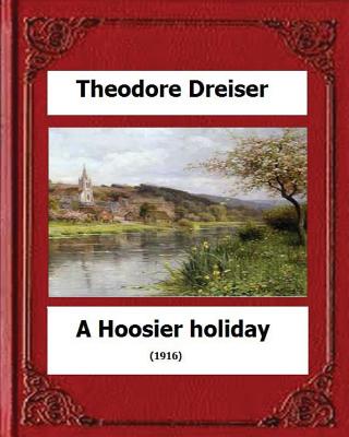 A Hoosier holiday; (1916) by: Theodore Dreiser - Dreiser, Theodore