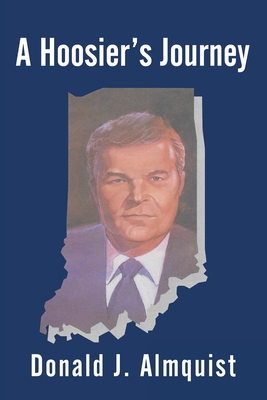 A Hoosier's Journey - Almquist, Donald J