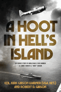 A Hoot in Hell's Island: The Heroic Story of World War II Dive Bomber Lt. Cmdr. Robert D. "Hoot" Gibson