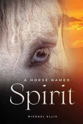 A Horse Named Spirit - Ellis, Michael