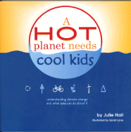 A Hot Planet Needs Cool Kids: Understanding Climate Change and What You Can Do about It