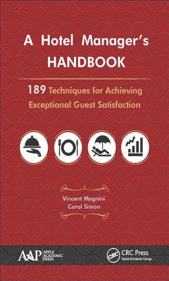 A Hotel Manager's Handbook: 189 Techniques for Achieving Exceptional Guest Satisfaction - Magnini, Vincent P., and Simon, Carol J.