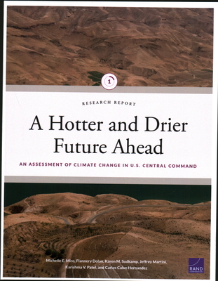 A Hotter and Drier Future Ahead: An Assessment of Climate Change in U.S. Central Command - Miro, Michelle E, and Dolan, Flannery, and Sudkamp, Karen M