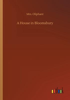 A House in Bloomsbury - Oliphant, Mrs.