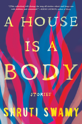 A House Is a Body: Stories - Swamy, Shruti