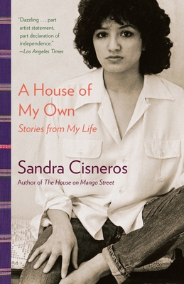 A House of My Own: Stories from My Life - Cisneros, Sandra