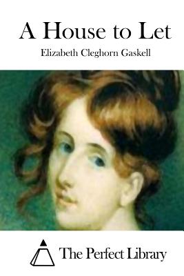 A House to Let - The Perfect Library (Editor), and Gaskell, Elizabeth Cleghorn