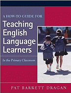 A How-To Guide for Teaching English Language Learners: In the Primary Classroom