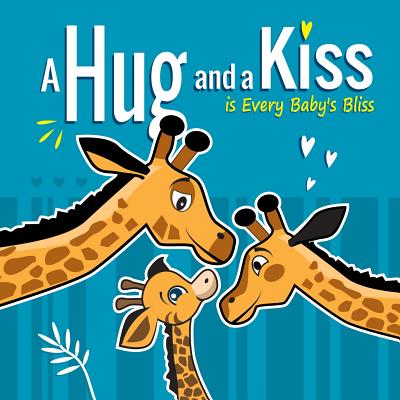 A Hug and a Kiss is Every Baby's Bliss: How Your Baby Learns to Love: Your baby learns to be affectionate when he feels your love for him. Hugs and Kisses Baby Books for 3 year Old - Gutierrez, Pedro, and Winn, Melissa