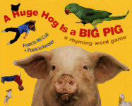 A Huge Hog Is a Big Pig: A Rhyming Word Game - McCall, Francis X, and McCall Francis, Keeler Patricia