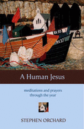 A Human Jesus: Meditations and Prayers Through the Year