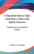A Hundred Merry Tales and Merry Tales and Quick Answers: Shakespeare Jest-Books (1864)