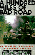 A Hundred Miles of Bad Road: An Armored Cavalryman in Vietnam, 1967-68 - Birdwell, Dwight W, and Nolan, Keith, and Nolan, Keith William