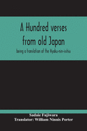 A Hundred Verses From Old Japan; Being A Translation Of The Hyaku-Nin-Isshiu