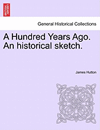 A Hundred Years Ago; An Historical Sketch