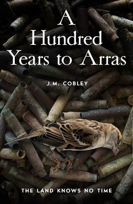 A Hundred Years to Arras - Cobley, Jason