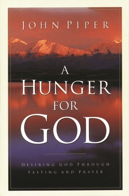 A Hunger for God: Desiring God Through Fasting And Prayer - 