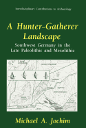 A Hunter-Gatherer Landscape: Southwest Germany in the Late Paleolithic and Mesolithic