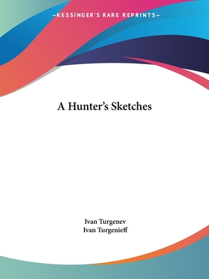 A Hunter's Sketches - Turgenev, Ivan, and Turgenev, Ivan Sergeevich