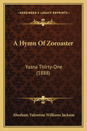 A Hymn of Zoroaster: Yasna Thirty-One (1888)